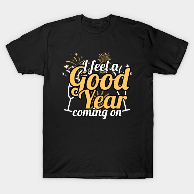 I feel a good year coming T-Shirt by Apparels2022